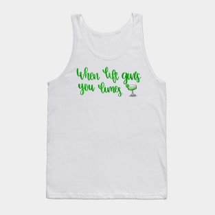 When Life Gives You Limes.. Make Margaritas Tank Top